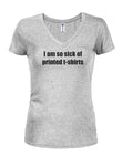 I am so sick of printed t-shirts Juniors V Neck T-Shirt