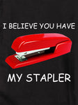 I believe you have my stapler Kids T-Shirt
