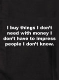 Compro cosas que no necesito con dinero Camiseta