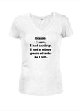 I came. I saw. I had anxiety Juniors V Neck T-Shirt