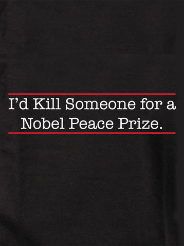 I'd Kill for a Nobel Prize Kids T-Shirt