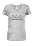 I didn't do shit today and it was awesome Juniors V Neck T-Shirt