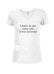 I didn't do shit today and it was awesome Juniors V Neck T-Shirt