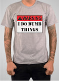 Warning: I do Dumb things T-Shirt