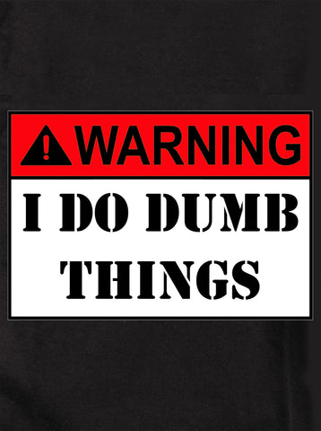 Warning: I do Dumb things Kids T-Shirt