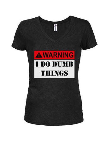 Warning: I do Dumb things Juniors V Neck T-Shirt