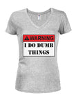 Warning: I do Dumb things Juniors V Neck T-Shirt