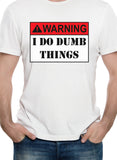 Warning: I do Dumb things T-Shirt