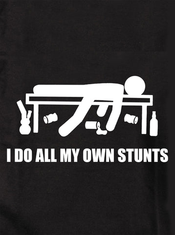 I Do All My Own Stunts T-Shirt