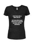 I don't know who or where you are T-Shirt