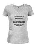 I don't know who or where you are Juniors V Neck T-Shirt