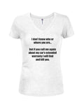 I don't know who or where you are Juniors V Neck T-Shirt