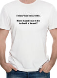 I don’t need a wife T-Shirt