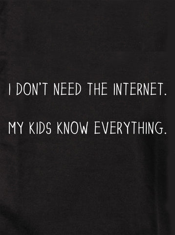 I don't need the internet Kids T-Shirt
