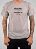 I don't say "Have a nice day" anymore T-Shirt