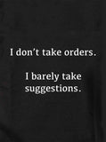 I don't take orders T-Shirt