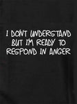 I don't understand but I’m ready to respond T-Shirt