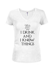 I drink and I know things Juniors V Neck T-Shirt