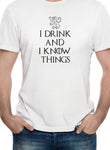 I drink and I know things T-Shirt