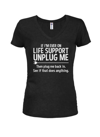 If I'm Ever on Life Support Unplug Me Juniors V Neck T-Shirt