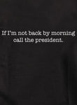 Si no vuelvo por la mañana, llama al presidente Camiseta