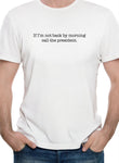 If I’m not back by morning call the president T-Shirt