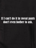 Si je ne peux pas le faire en pantalon de survêtement, ne prends même pas la peine de demander un T-Shirt