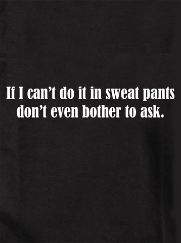 If I can’t do it in sweat pants don’t even bother to ask Kids T-Shirt