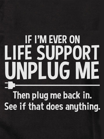 If I'm Ever on Life Support Unplug Me T-Shirt