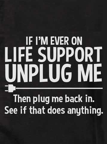 If I'm Ever on Life Support Unplug Me Kids T-Shirt