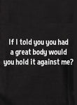 If I told you you had a great body Kids T-Shirt