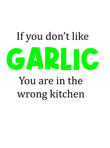 If You Don't Like Garlic You Are in the Wrong Kitchen Apron