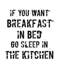 If You Want Breakfast in Bead Go Sleep in the Kitchen Apron