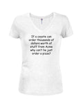 If a coyote can order thousands of dollars of worth of stuff Juniors V Neck T-Shirt