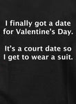 I finally got a date for Valentine’s Day Kids T-Shirt