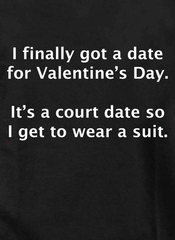 I finally got a date for Valentine’s Day Kids T-Shirt