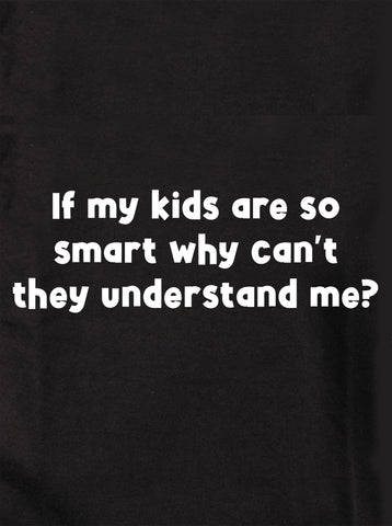 If my kids are so smart Kids T-Shirt
