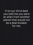 If you were an alien on our third date T-Shirt