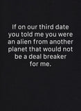 If you were an alien on our third date T-Shirt