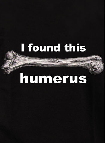 I Found this Humerus Kids T-Shirt