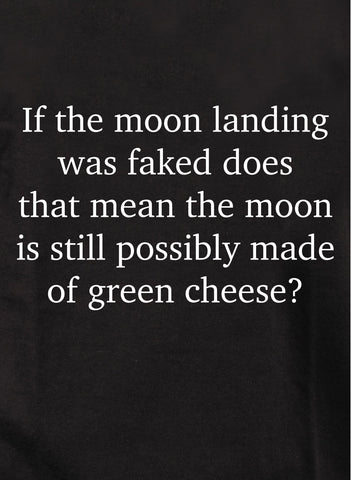 If the moon landing was faked T-Shirt