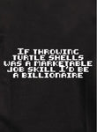If throwing shells was a marketable skill I'd be a billionaire Kids T-Shirt