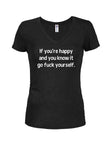 If you're happy go fuck yourself Juniors V Neck T-Shirt