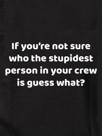 If you’re not sure who the stupidest person T-Shirt