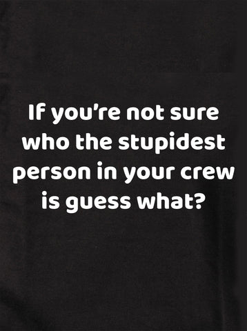 If you’re not sure who the stupidest person Kids T-Shirt
