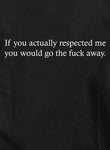 If you actually respected me Kids T-Shirt