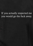 If you actually respected me T-Shirt