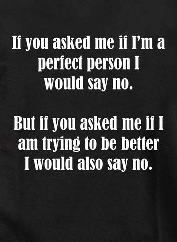 T-shirt Si tu me demandais si je suis une personne parfaite