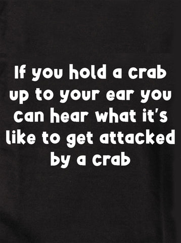 If you hold a crab up to your ear Kids T-Shirt
