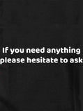 If you need anything please hesitate to ask T-Shirt